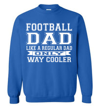 Load image into Gallery viewer, Like A Regular Dad Only Way Cooler Football Dad Sweatshirt royal