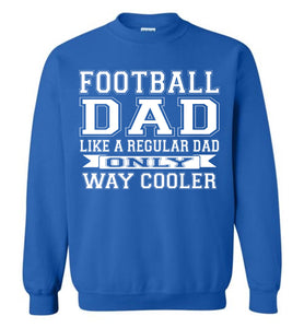 Like A Regular Dad Only Way Cooler Football Dad Sweatshirt royal