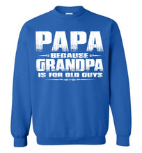 Load image into Gallery viewer, Papa Because Grandpa Is For Old Guys Funny Papa Sweatshirt Hoodie S royal 