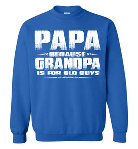 Papa Because Grandpa Is For Old Guys Funny Papa Sweatshirt Hoodie S royal 