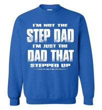 Load image into Gallery viewer, I&#39;m Not The Step Dad I&#39;m Just The Dad That Stepped Up Step Dad Sweatshirt royal
