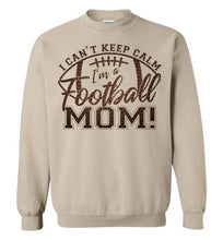 Load image into Gallery viewer, I Can&#39;t Keep Calm I&#39;m A Football Mom Crewneck Sweatshirt sand