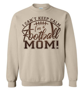 I Can't Keep Calm I'm A Football Mom Crewneck Sweatshirt sand