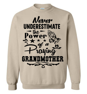Never Underestimate The Power Of A Praying Grandmother Sweatshirt sand
