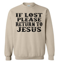 Load image into Gallery viewer, If Lost Please Return To Jesus Christian Quote Sweatshirt sand