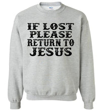 Load image into Gallery viewer, If Lost Please Return To Jesus Christian Quote Sweatshirt gray