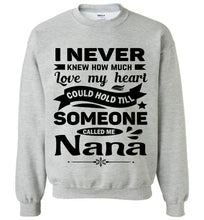 Load image into Gallery viewer, I Never Knew How Much My Heart Could Hold Till Someone Called Me Nana Sweatshirt heather gray