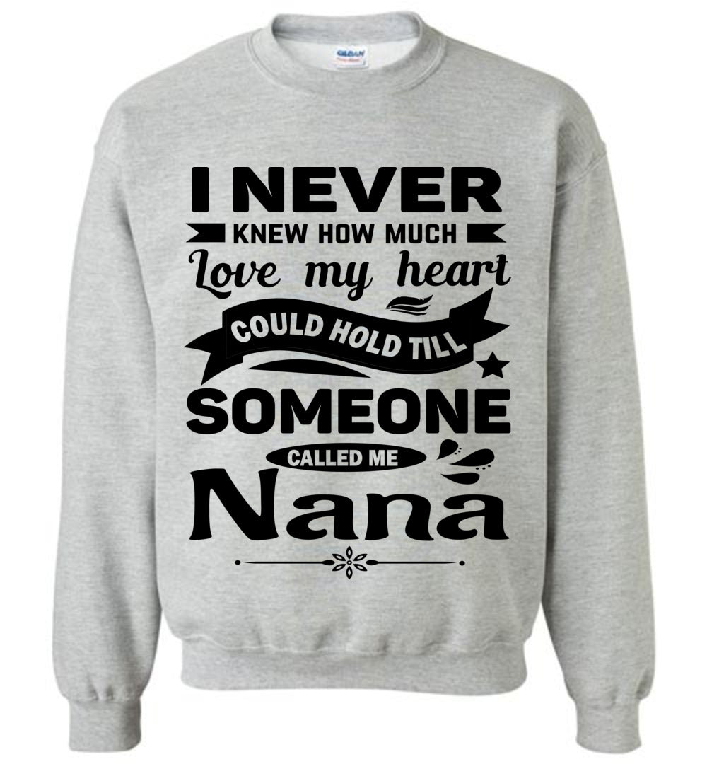 I Never Knew How Much My Heart Could Hold Till Someone Called Me Nana Sweatshirt heather gray