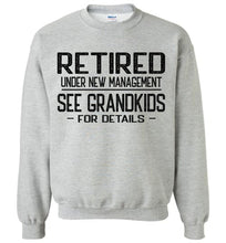 Load image into Gallery viewer, Retired Under New Management See Grandkids For Crewneck Sweatshirt sports grey