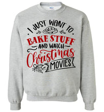 Load image into Gallery viewer, I Just Want To Bake Stuff And Watch Christmas Movies Sweatshirt grey