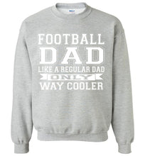 Load image into Gallery viewer, Like A Regular Dad Only Way Cooler Football Dad Sweatshirt sports gray