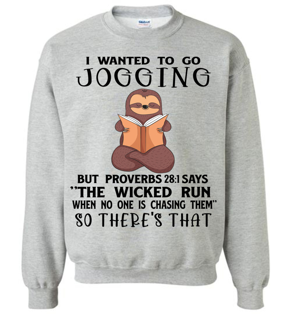 I Wanted To Go Jogging Proverbs 28 Crewneck Sweatshirt gray