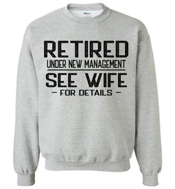Retired Under New Management See Wife For Details Crewneck Sweatshirt sports grey