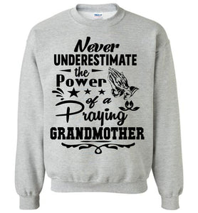 Never Underestimate The Power Of A Praying Grandmother Sweatshirt gray