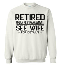 Load image into Gallery viewer, Retired Under New Management See Wife For Details Crewneck Sweatshirt white