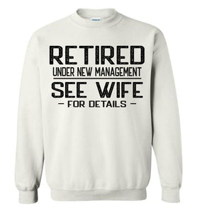 Retired Under New Management See Wife For Details Crewneck Sweatshirt white