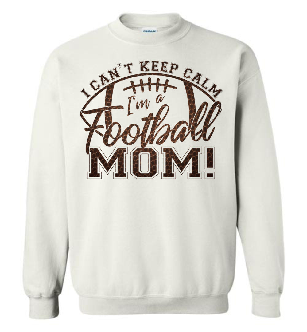 I Can't Keep Calm I'm A Football Mom Crewneck Sweatshirt white