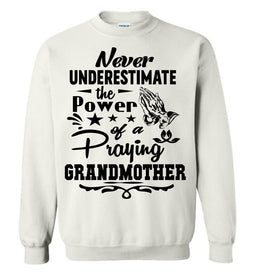 Never Underestimate The Power Of A Praying Grandmother Sweatshirt white