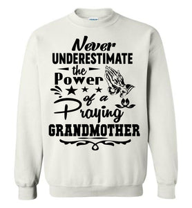 Never Underestimate The Power Of A Praying Grandmother Sweatshirt white