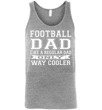 Load image into Gallery viewer, Like A Regular Dad Only Way Cooler Football Dad Tank Top sports gray