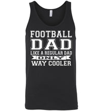 Load image into Gallery viewer, Like A Regular Dad Only Way Cooler Football Dad Tank Top black