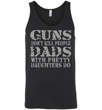 Load image into Gallery viewer, Guns Don&#39;t Kill People Dads With Pretty Daughters Do Funny Dad Tank black