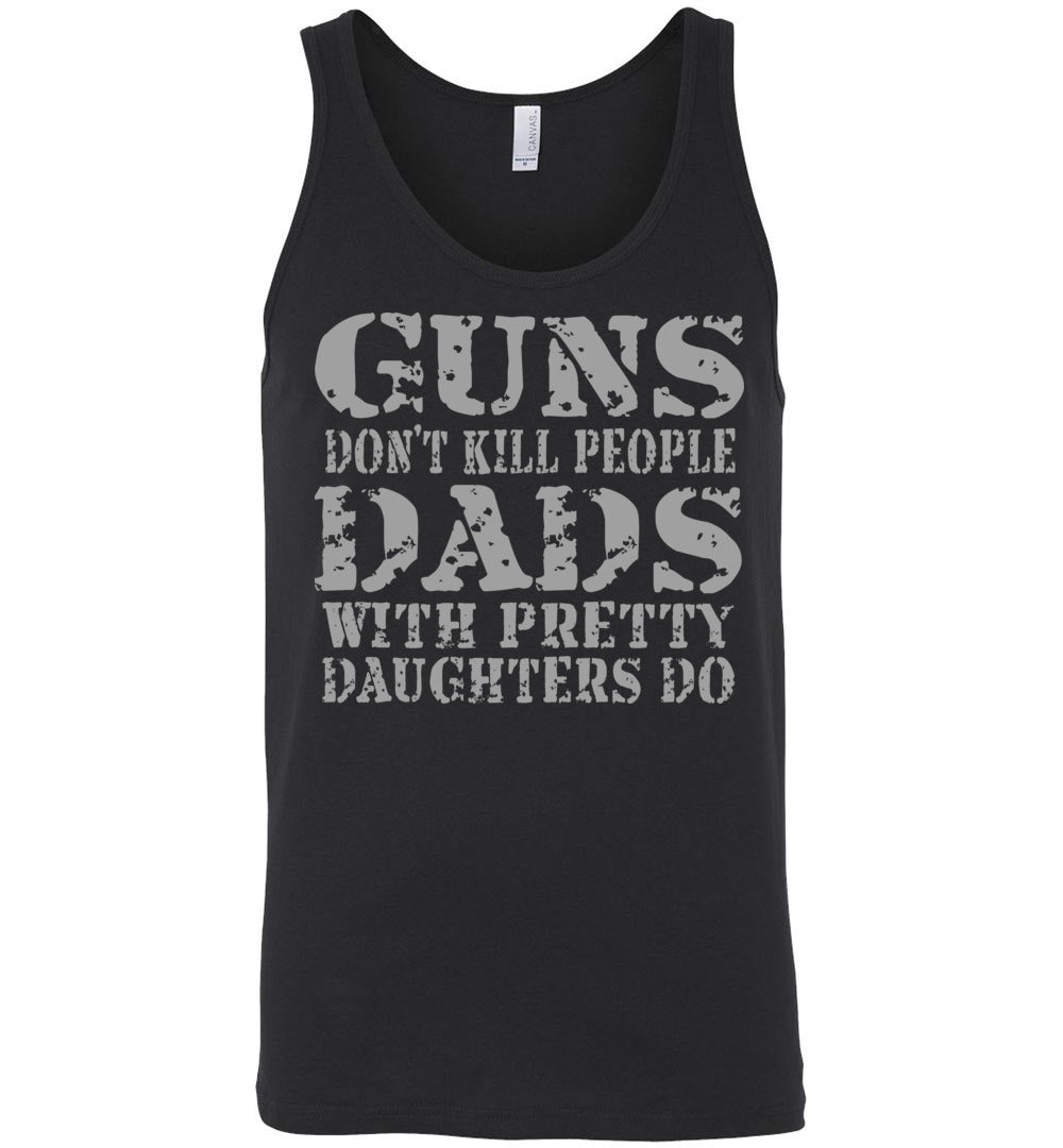 Guns Don't Kill People Dads With Pretty Daughters Do Funny Dad Tank black