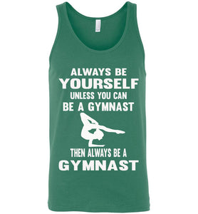 Always Be Yourself Unless You Can Be A Gymnast Tank Top men's kelly green
