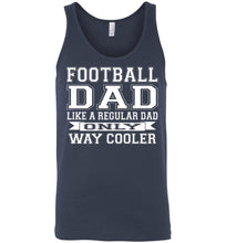 Load image into Gallery viewer, Like A Regular Dad Only Way Cooler Football Dad Tank Top navy