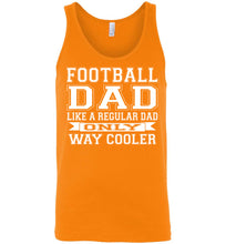 Load image into Gallery viewer, Like A Regular Dad Only Way Cooler Football Dad Tank Top orange