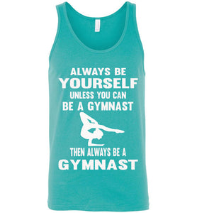Always Be Yourself Unless You Can Be A Gymnast Tank Top men's turquise