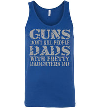 Load image into Gallery viewer, Guns Don&#39;t Kill People Dads With Pretty Daughters Do Funny Dad Tank royal