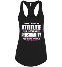 Load image into Gallery viewer, I Don&#39;t Have An Attitude Problem I Have A Personality You Can&#39;t Handle Women&#39;s Attitude Tank Tops rb