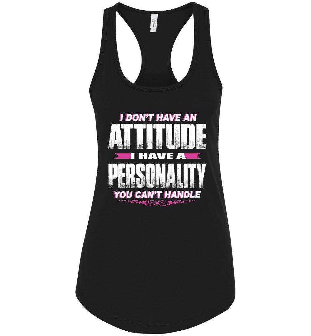 I Don't Have An Attitude Problem I Have A Personality You Can't Handle Women's Attitude Tank Tops rb