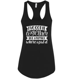 I've Got It Together But I Forgot Where I Put It Mom Quote Tank racerback black