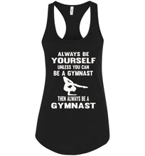 Load image into Gallery viewer, Always Be Yourself Unless You Can Be A Gymnast Tank Top racerback black