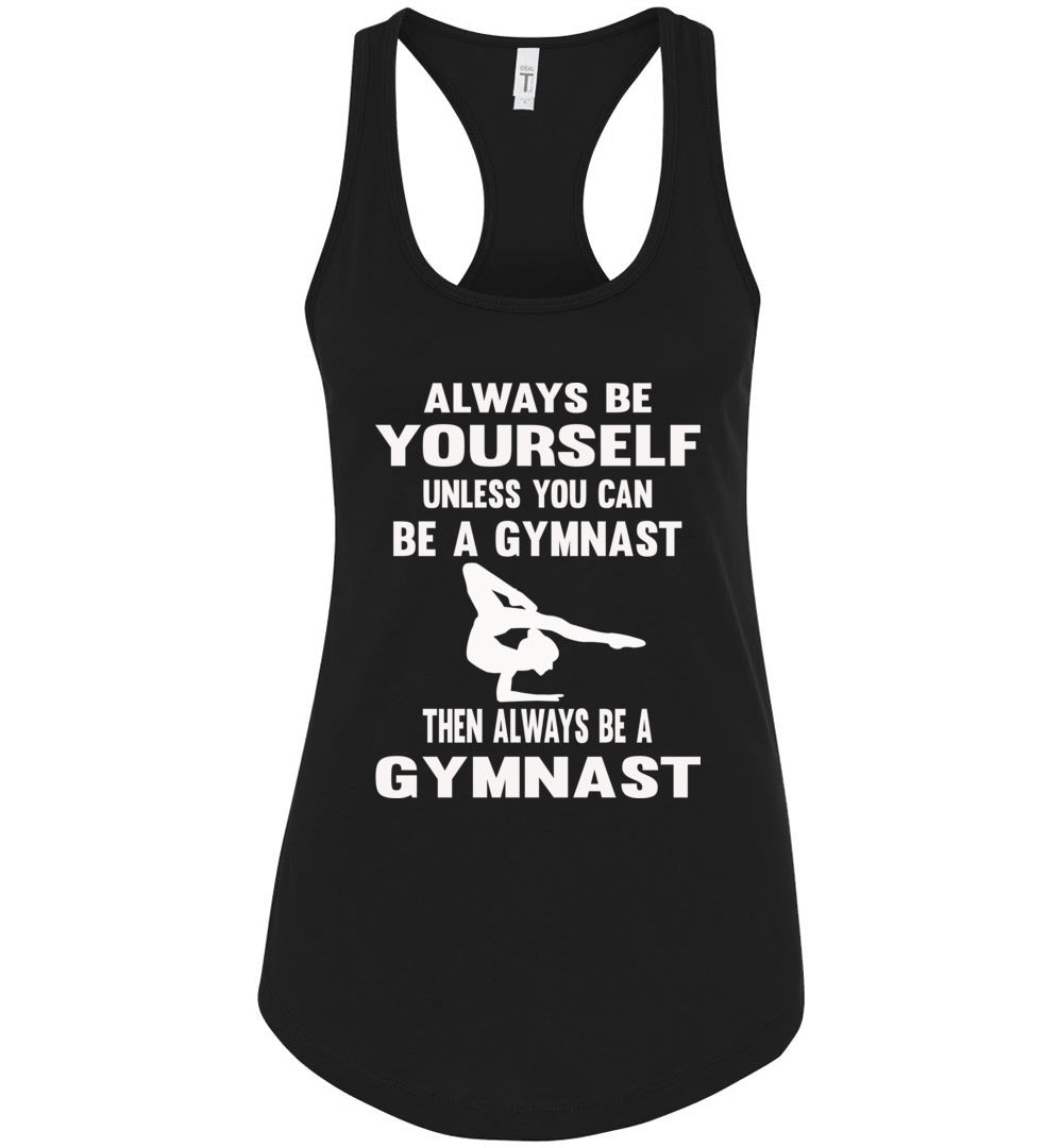 Always Be Yourself Unless You Can Be A Gymnast Tank Top racerback black