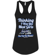 Load image into Gallery viewer, Thinking I Was Like Most Girls Was Your First Mistake Lady Trucker Tank Top racerback black