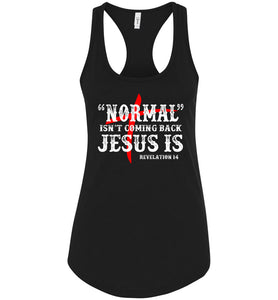 Normal Isn't Coming Back Jesus Is Christian Quote Tank racerback black