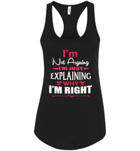 Load image into Gallery viewer, I&#39;m Not Arguing I&#39;m Just Explaining Why I&#39;m Right Sarcastic Tank Top black
