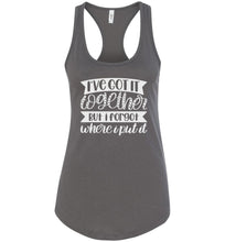 Load image into Gallery viewer, I&#39;ve Got It Together But I Forgot Where I Put It Mom Quote Tank racerback dk gray