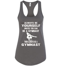 Load image into Gallery viewer, Always Be Yourself Unless You Can Be A Gymnast Tank Top racerback charcoal