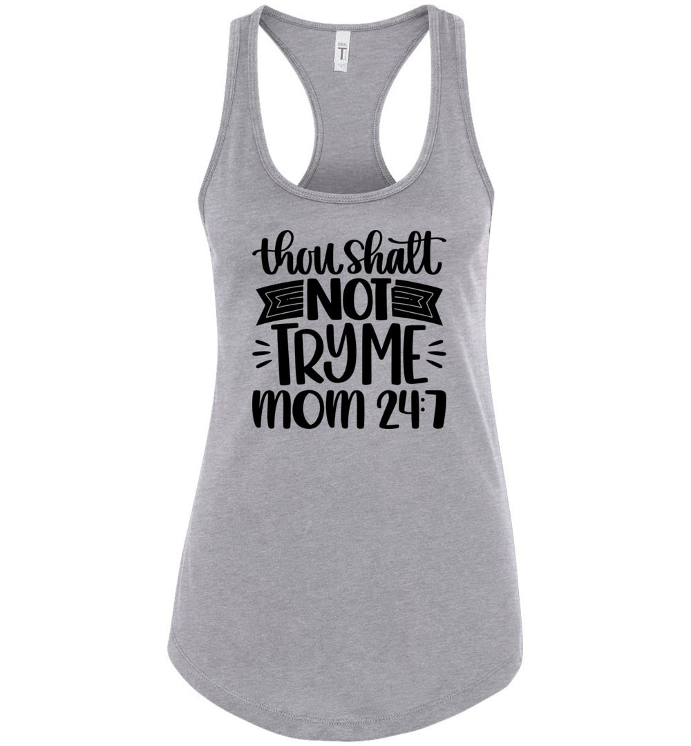 Thou Shalt Not Try Me Mom 24 7 Funny Mom Tanks racerback gray