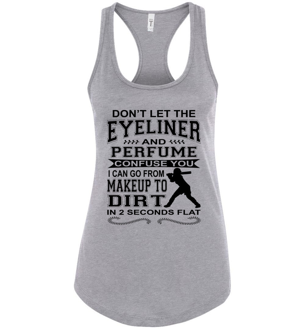 Don't Let The Eyeliner And Makeup Confuse You Funny Softball Tank racerback sports gray