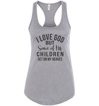 Load image into Gallery viewer, I Love God But Some Of His Children Get On My Nerves Tank Top Shirt racerback gray