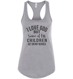 I Love God But Some Of His Children Get On My Nerves Tank Top Shirt racerback gray