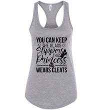 Load image into Gallery viewer, Keep The Glass Slippers This Princess Wears Cleats Softball Tanks gray