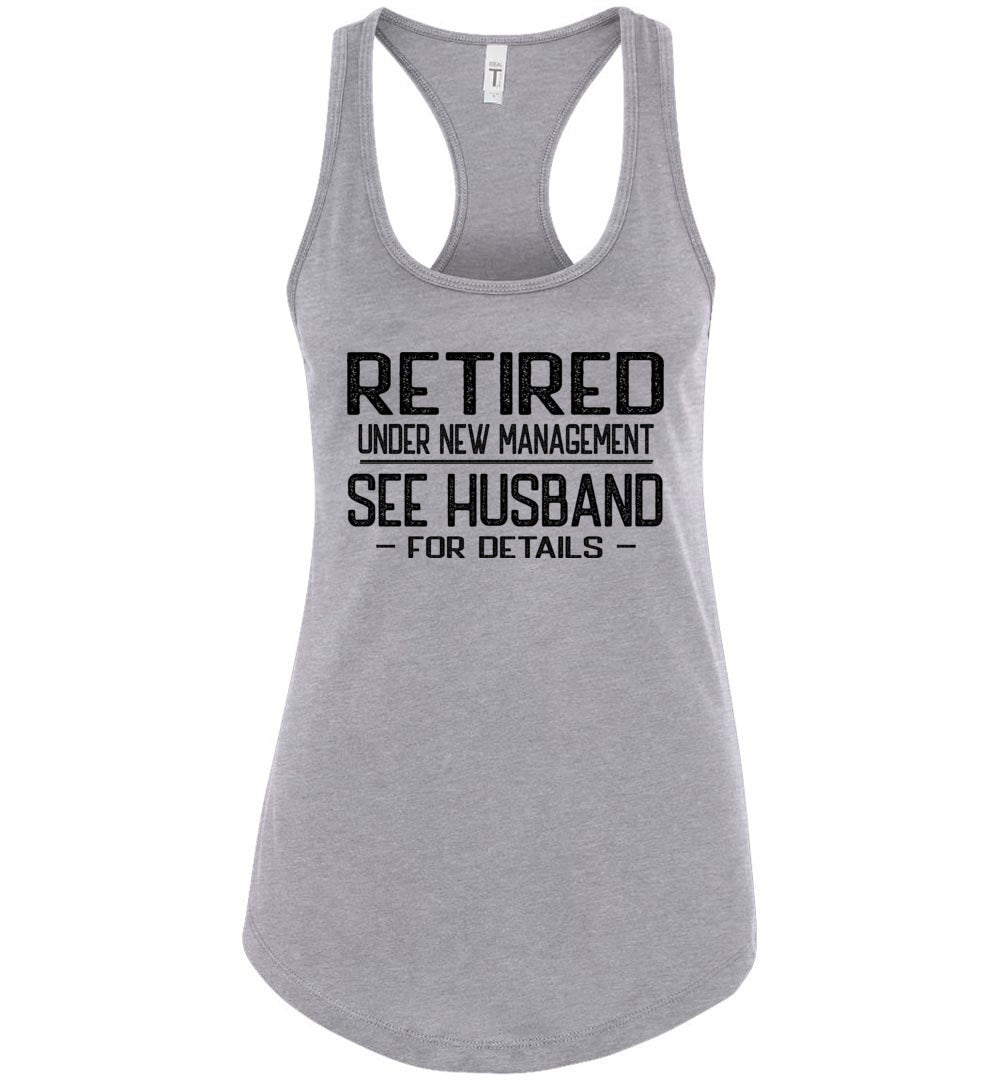 Retired Under New Management See Husband For Details Tank Top racerback gray