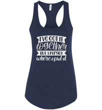 Load image into Gallery viewer, I&#39;ve Got It Together But I Forgot Where I Put It Mom Quote Tank racerback navy
