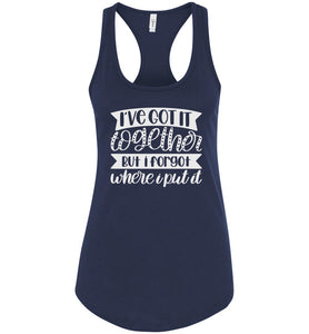 I've Got It Together But I Forgot Where I Put It Mom Quote Tank racerback navy